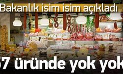 Bakanlık açıkladı! 57 üründe yok yok