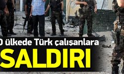 Dışişleri: Türk çalışanlara saldırı düzenlendi