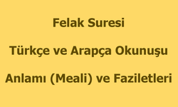 Felak Suresi Okunuşu Türkçe Anlamı Arapça Okunuşu ve Faziletleri