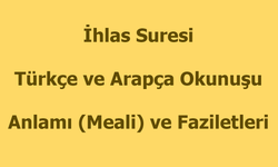 İhlas Suresi Okunuşu Türkçe Anlamı Arapça Okunuşu ve Faziletleri