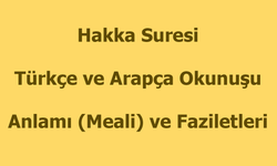 Hakka Suresi Okunuşu Türkçe Anlamı Arapça Okunuşu ve Faziletleri