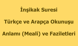 İnşikak Suresi Okunuşu Türkçe Anlamı Arapça Okunuşu ve Faziletleri