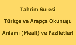 Tahrim Suresi Okunuşu Türkçe Anlamı Arapça Okunuşu ve Faziletleri