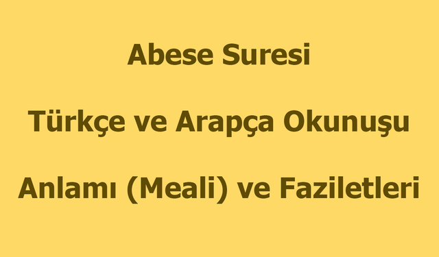 Abese Suresi Okunuşu Türkçe Anlamı Arapça Okunuşu ve Faziletleri