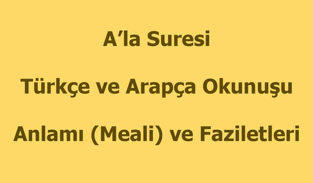 A'la Suresi Okunuşu Türkçe Anlamı Arapça Okunuşu ve Faziletleri