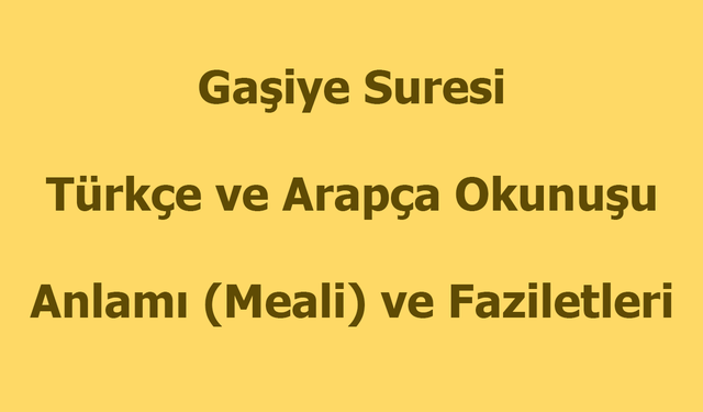 Gaşiye Suresi Okunuşu Türkçe Anlamı Arapça Okunuşu ve Faziletleri