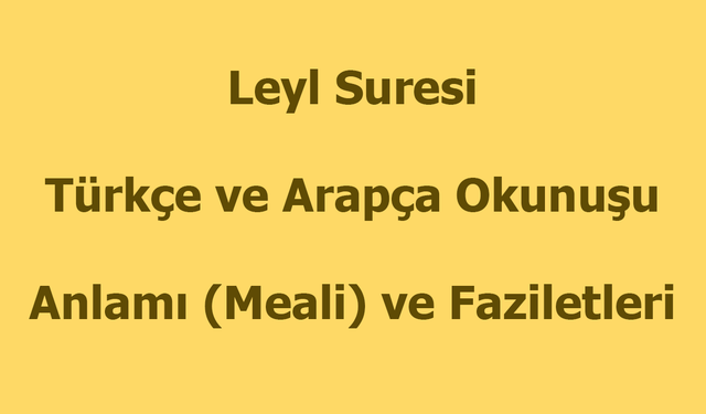 Leyl Suresi Okunuşu Türkçe Anlamı Arapça Okunuşu ve Faziletleri