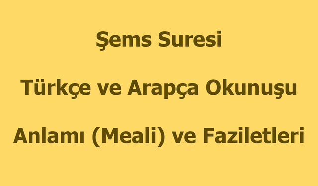 Şems Suresi Okunuşu Türkçe Anlamı Arapça Okunuşu ve Faziletleri