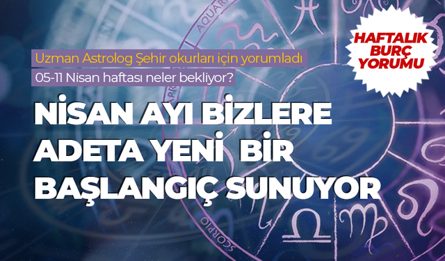 Haftalık burç yorumu (5 Nisan - 11 Nisan 2025)