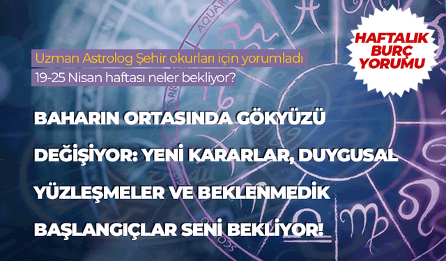 Haftalık burç yorumu (19-25 Nisan 2025)