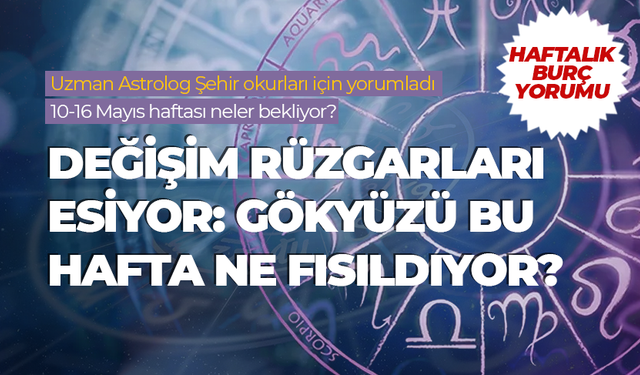 Haftalık burç yorumu (10 Mayıs - 16 Mayıs 2025)