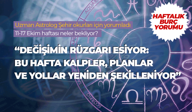 “Değişimin rüzgarı esiyor: Bu hafta kalpler, planlar ve yollar yeniden şekilleniyor”