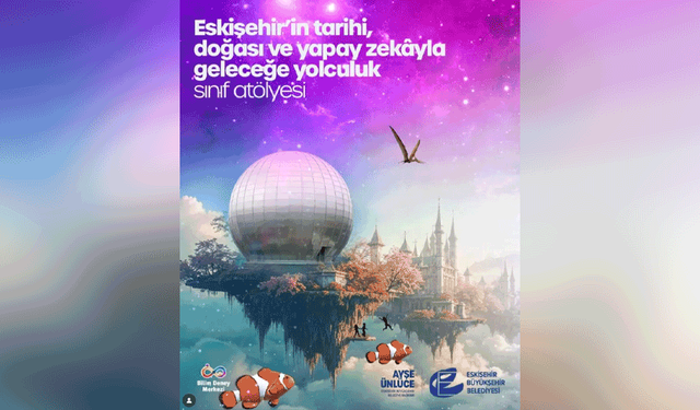 Eskişehir’in yeni eğitim atölyesi: Kültürle kodlanmış gelecek