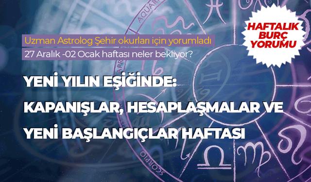 Haftalık burç yorumu (27 Aralık 2025- 2 Ocak 2026)