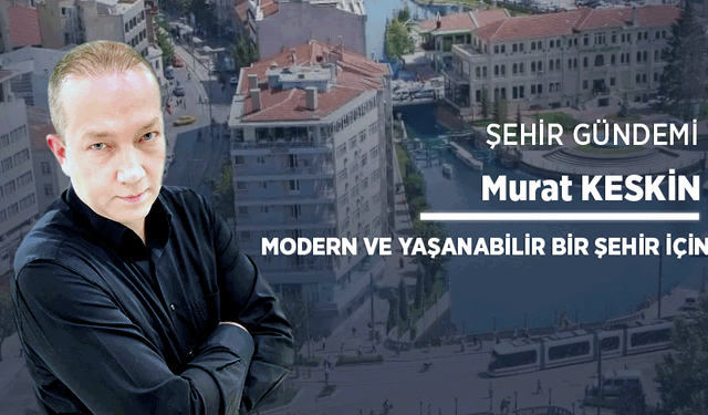 Modern ve yaşanabilir bir şehir için