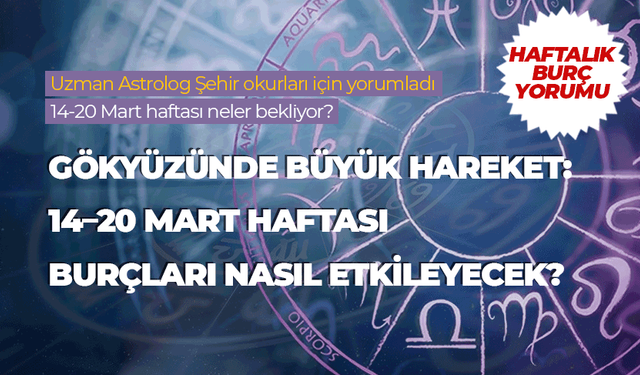 Haftalık burç yorumu (14-20 Mart 2026)