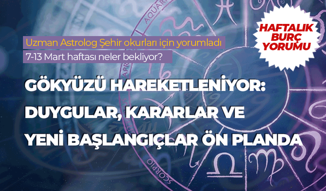 Haftalık burç yorumu (7-13 Mart 2026)