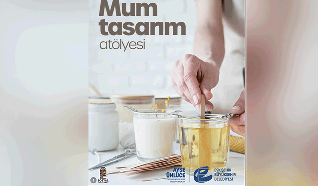 Eskişehir’de Mum Tasarım Atölyesi’nde üretmenin keyfi yaşanacak