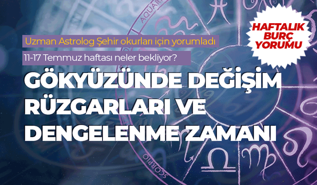 Haftalık burç yorumu (11-17 Temmuz 2026)