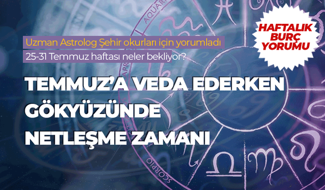 Haftalık burç yorumu (25-31 Temmuz 2026)
