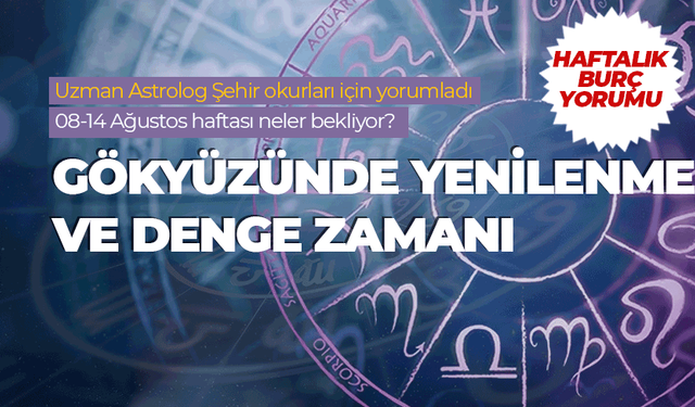 Haftalık burç yorumu (8-14 Ağustos 2026)
