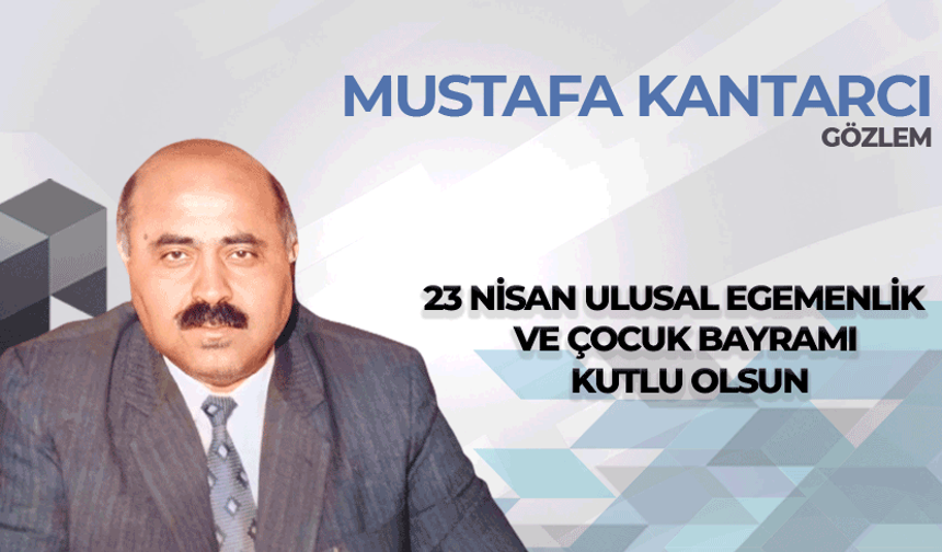 23 Nisan Ulusal Egemenlik ve Çocuk Bayramı kutlu olsun