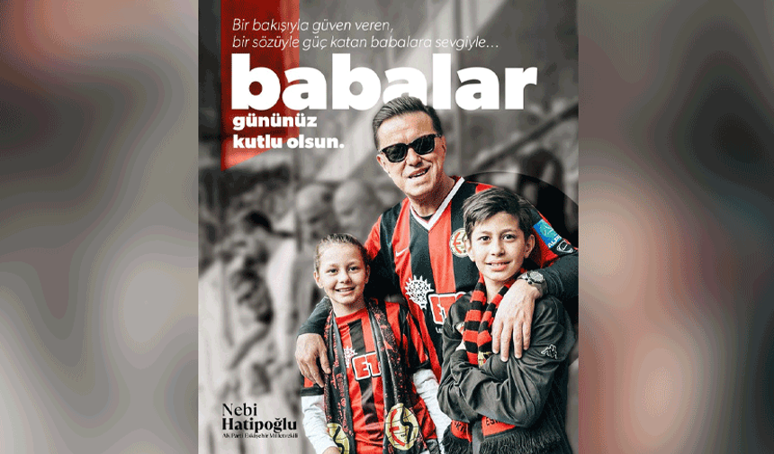 Hatipoğlu: “Baba olmak değer kazandırmaktır”