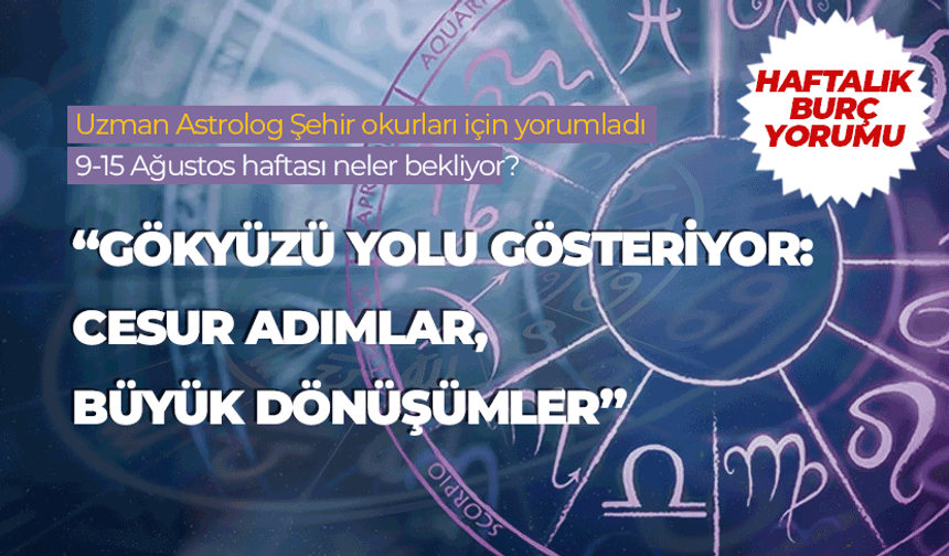 Haftalık burç yorumu (9- 15 Ağustos 2025)