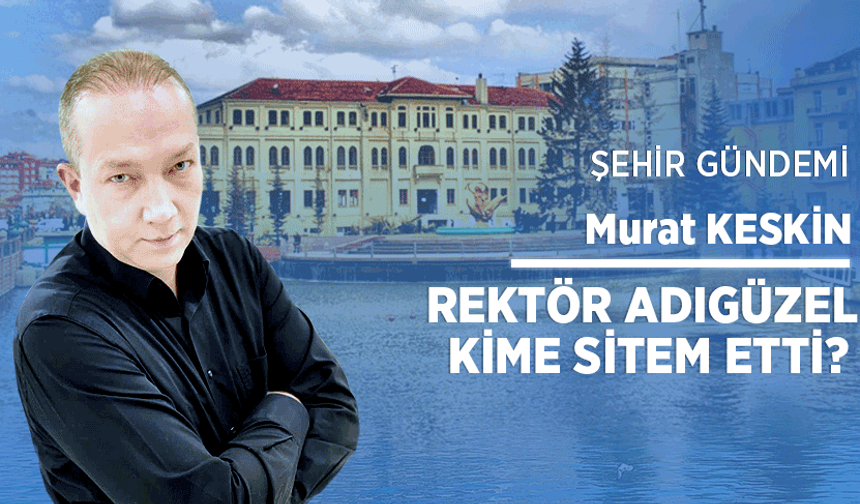 Rektör Adıgüzel kime sitem etti?