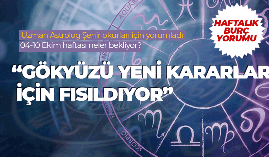 Haftalık burç yorumu (4 Ekim - 10 Ekim 2025)