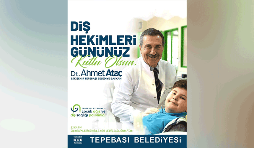 Başkan Ataç 22 Kasım Diş Hekimleri Günü’nü kutladı