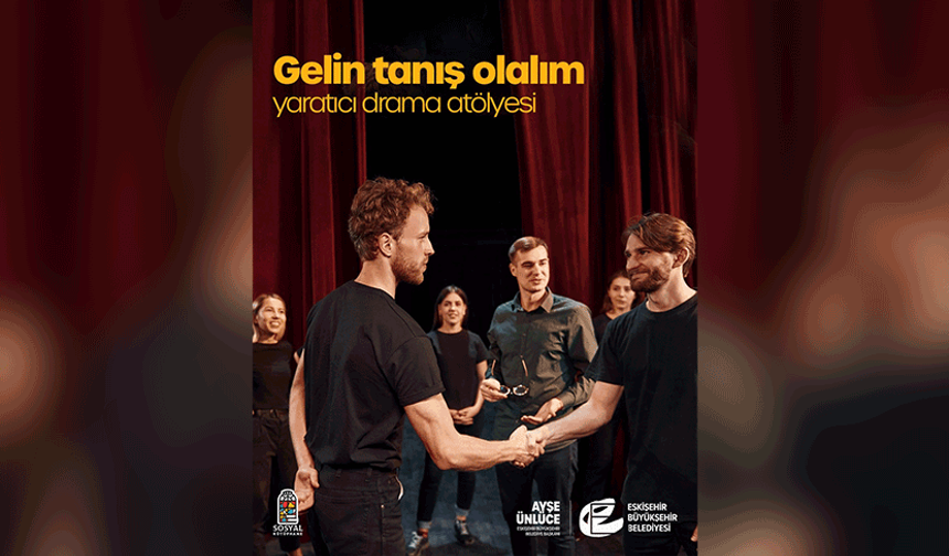 Eskişehir’de Yaratıcı Drama Atölyesi ile tanış, bağ kur, üret