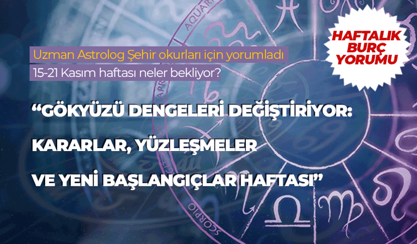 Haftalık burç yorumu (15-21 Kasım 2025)