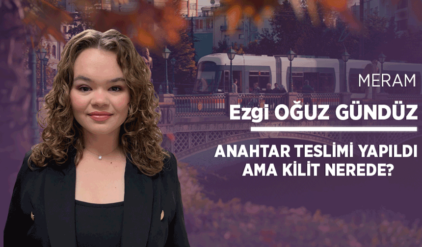 Anahtar teslimi yapıldı ama kilit nerede?