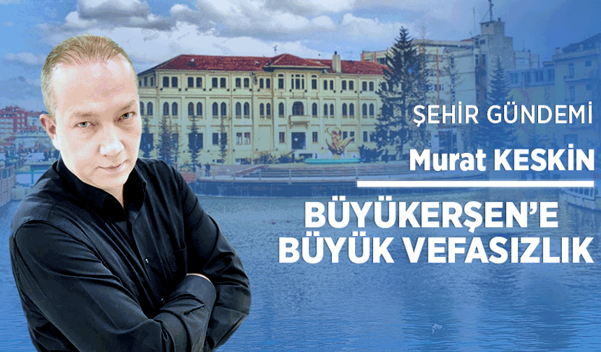Büyükerşen’e büyük vefasızlık