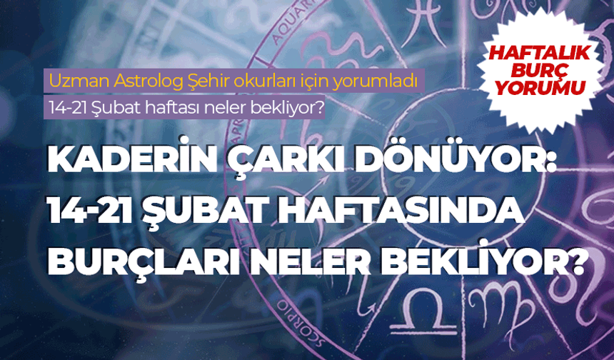 Haftalık burç yorumu (14- 21 Şubat 2026)