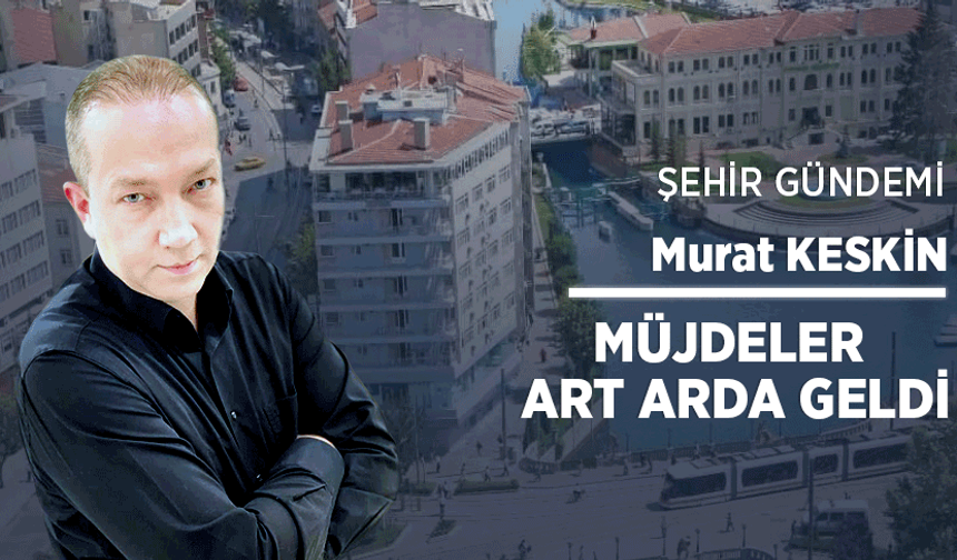 Müjdeler art arda geldi