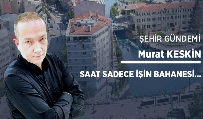 Saat sadece işin bahanesi…