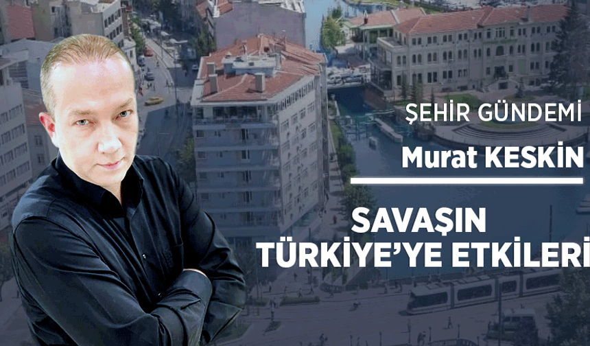 Savaşın Türkiye’ye etkileri