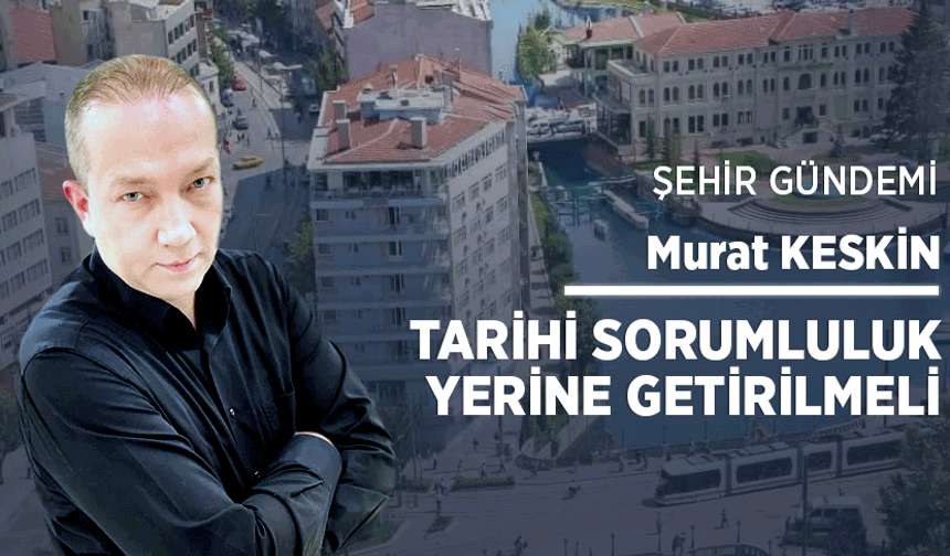 Tarihi sorumluluk yerine getirilmeli