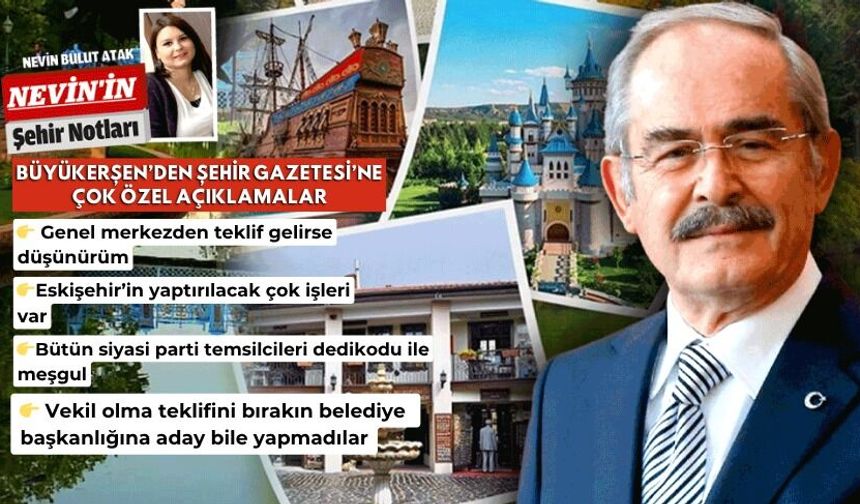 Büyükerşen: Eskişehir’in yapılacak işi çok