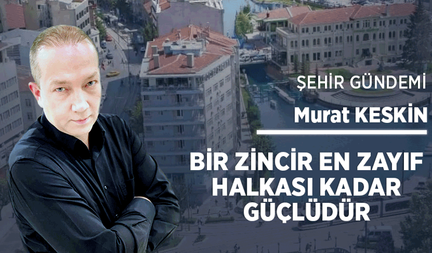 Bir zincir en zayıf halkası kadar güçlüdür