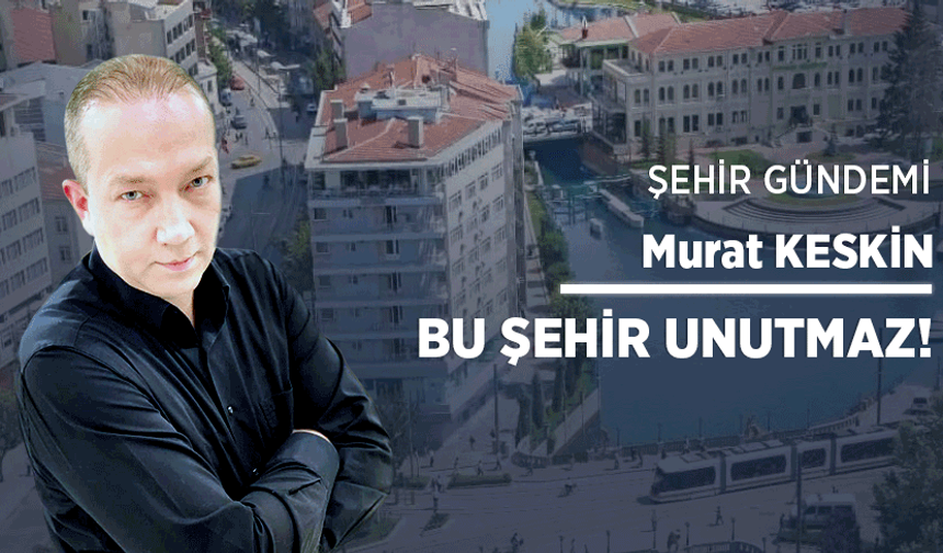 Bu şehir unutmaz!