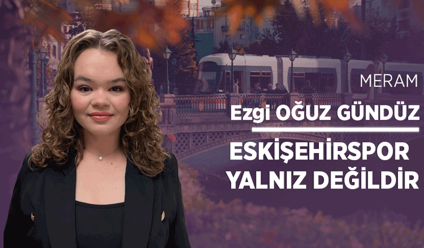 Eskişehirspor yalnız değildir