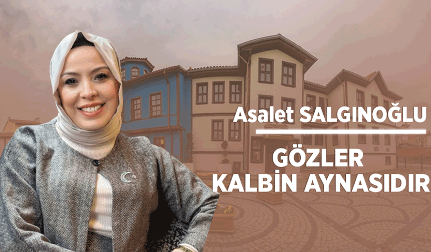 Gözler kalbin aynasıdır