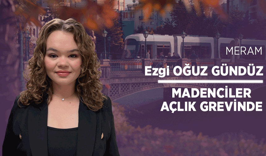 Madenciler açlık grevinde
