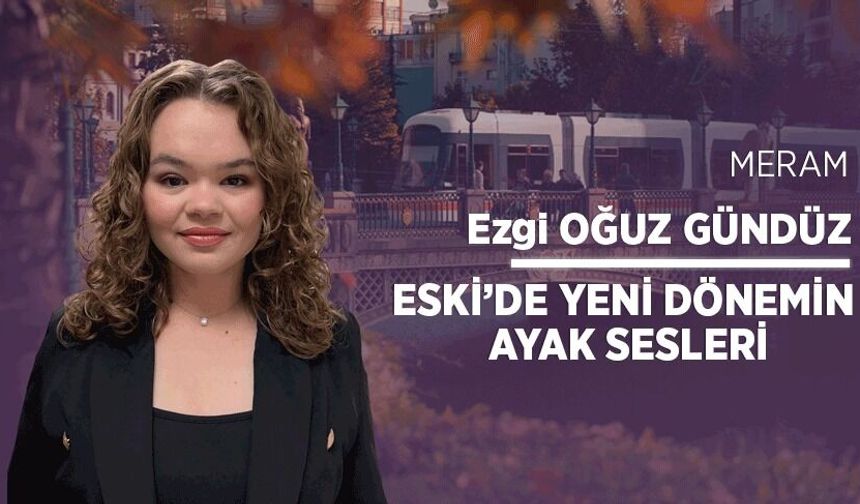 ESKİ’de yeni dönemin ayak sesleri