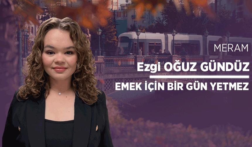 Emek için bir gün yetmez