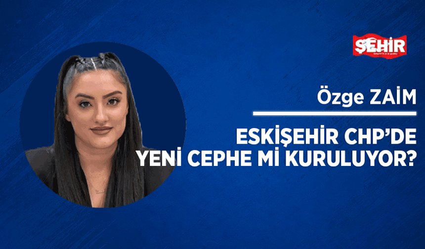 Eskişehir CHP’de yeni cephe mi kuruluyor?