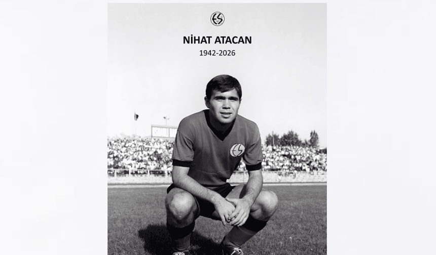 Eskişehirspor’un efsane ismi Nihat Atacan vefat etti